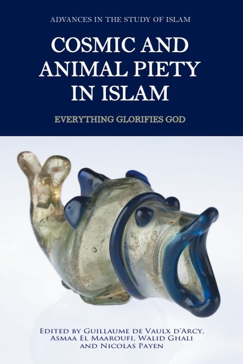 Couverture du livre Cosmic and Animal Piety in Islam: Everything Glorifies God, dirigé par Walid Ghali, Guillaume de Vaulx d'Arcy, Asmaa El Maaroufi et Nicolas Payen, Edinburgh University Press, 2026