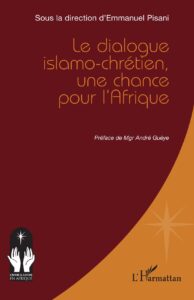 Couverture du livre Le dialogue islamo-chrétien, une chance pour l'Afrique, sous la direction d'Emmanuel Pisani, préface de Mgr André Guèye, L'Harmattan, 2026