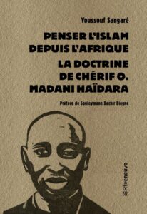 Couverture du livre de Youssouf Sangaré, Penser l'islam depuis l'Afrique. La doctrine de Chérif O. Madani Haïdara, préface de Souleymane Bachir Diagne, Riveneuve, 2023