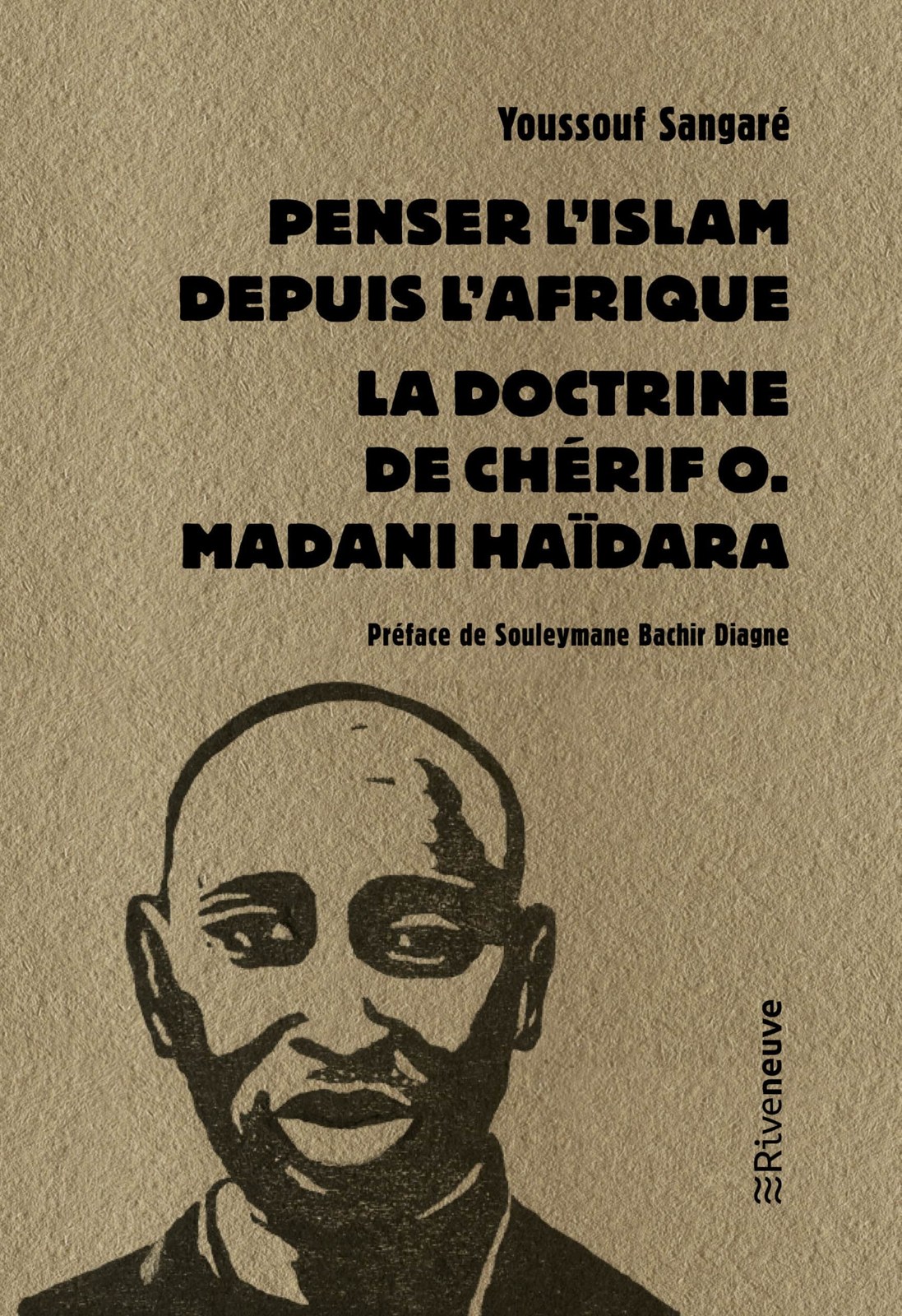 Couverture du livre de Youssouf Sangaré, Penser l'islam depuis l'Afrique. La doctrine de Chérif O. Madani Haïdara, préface de Souleymane Bachir Diagne, Riveneuve, 2023